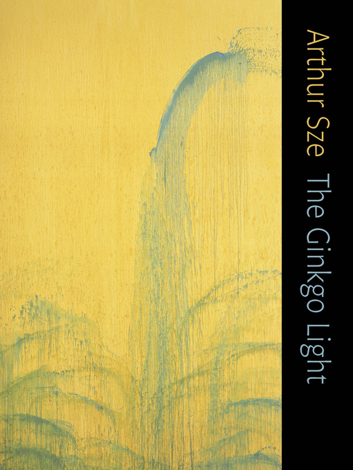 Title details for The Ginkgo Light by Arthur Sze - Available